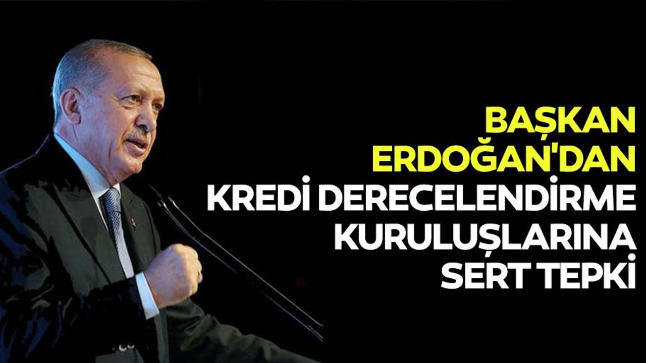 Başkan Erdoğan'dan kredi derecelendirme kuruluşlarına sert tepki