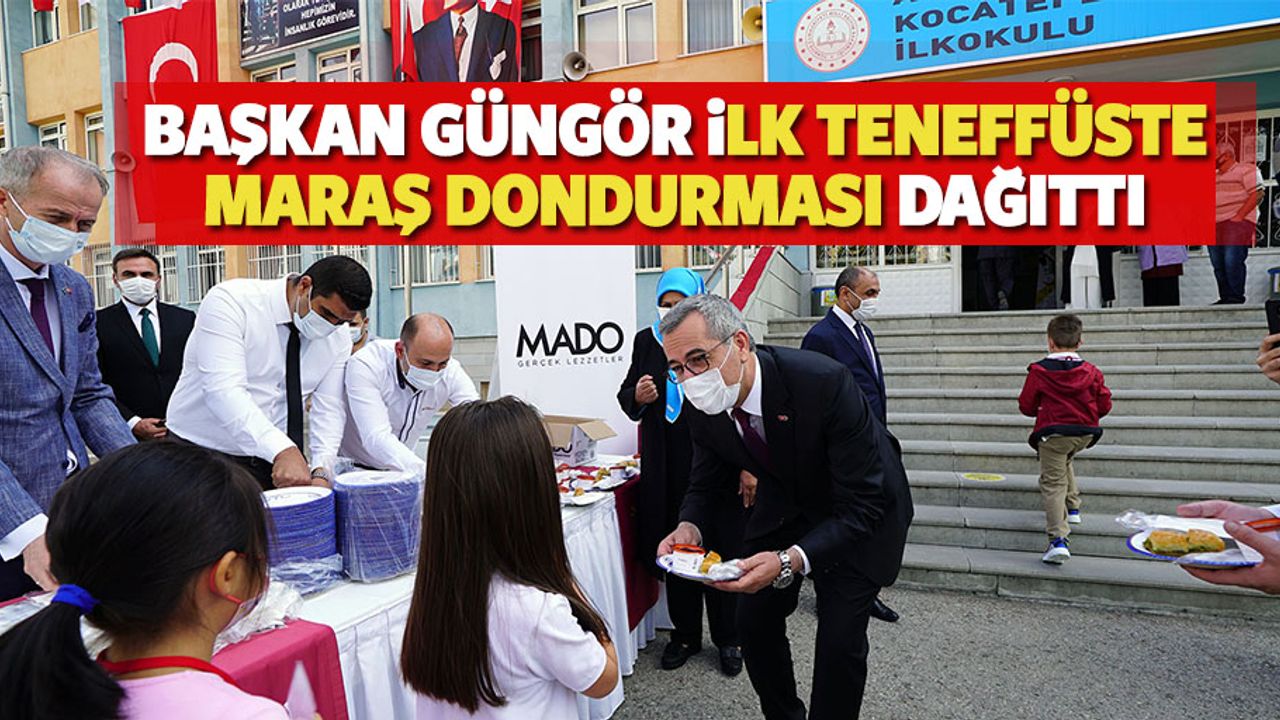 Başkan Güngör İlk Teneffüste Maraş Dondurması Dağıttı