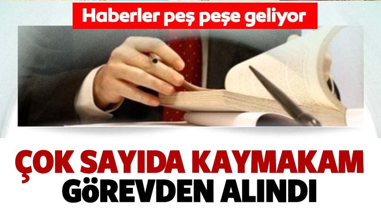 Çok sayıda kaymakam görevden alındı
