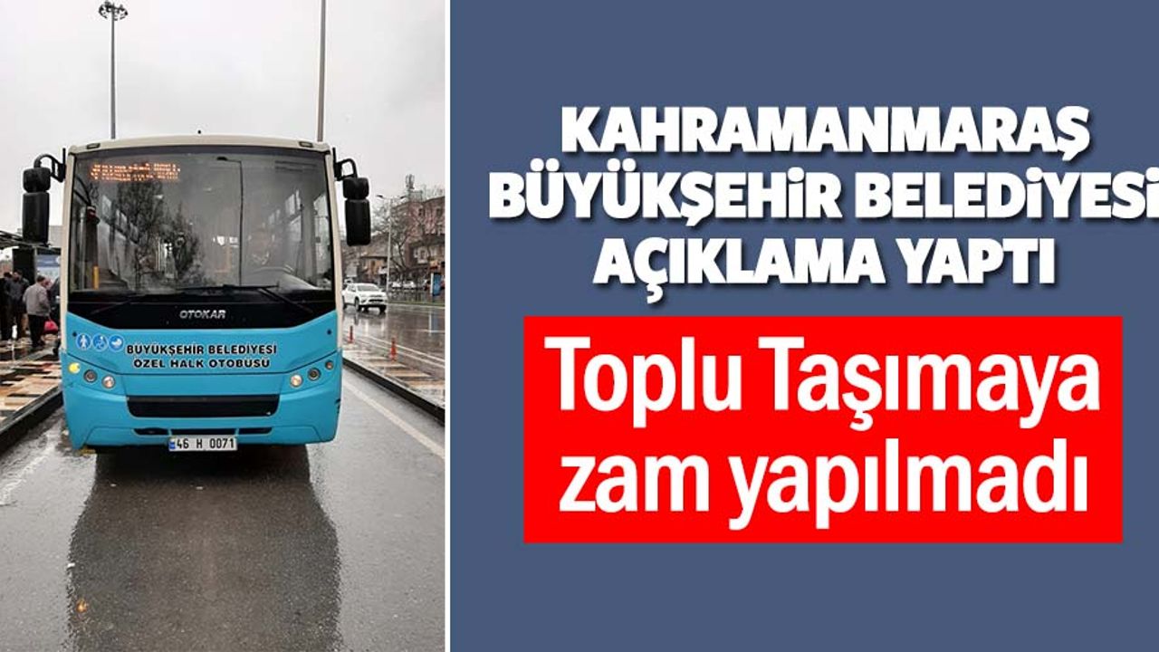 Kahramanmaraş Büyükşehir Belediyesi Açıklama Yaptı ‘Toplu Taşımaya zam yapılmadı’