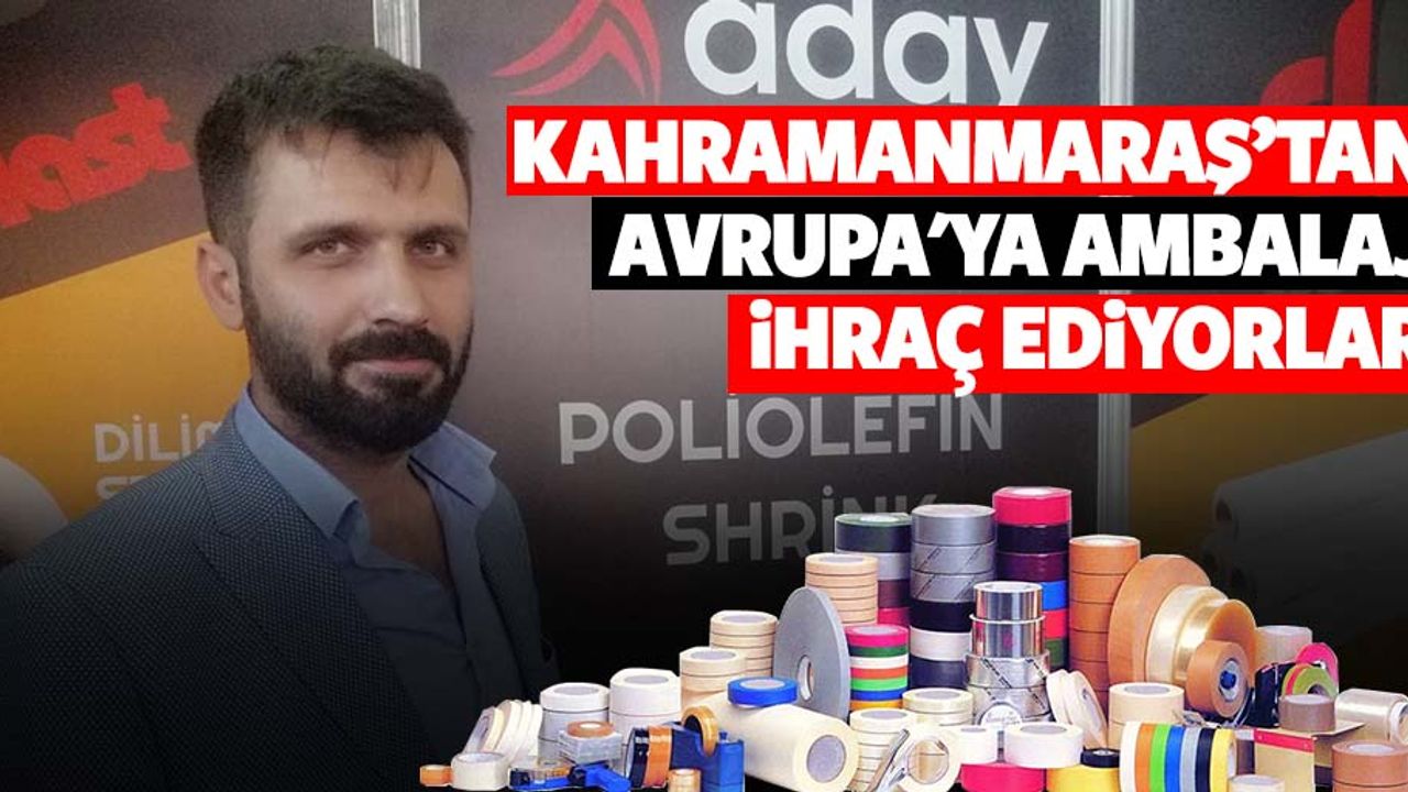 Kahramanmaraş’tan Avrupa'ya ambalaj ihraç ediyorlar