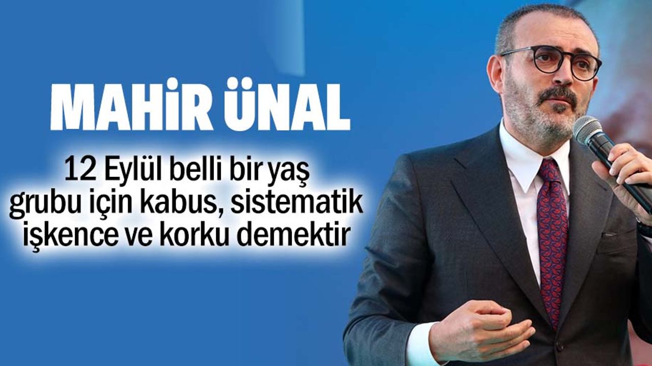 Mahir Ünal, ‘12 Eylül belli bir yaş grubu için kabus, sistematik işkence ve korku demektir’