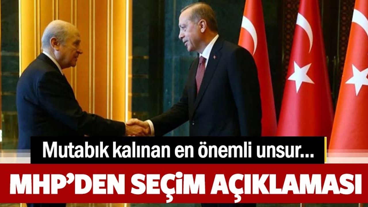 MHP'den seçim açıklaması: Mutabık kalınan hususlardan biri de...