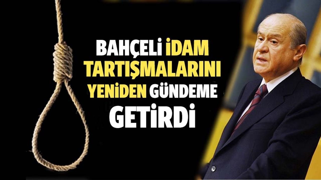 MHP Lideri Devlet Bahçeli idam tartışmalarını yeniden gündeme getirdi