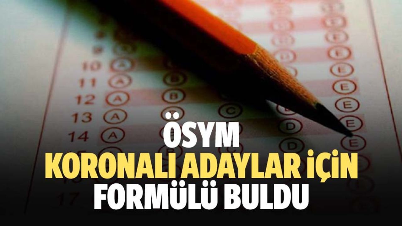 ÖSYM koronalı adaylar için formülü buldu