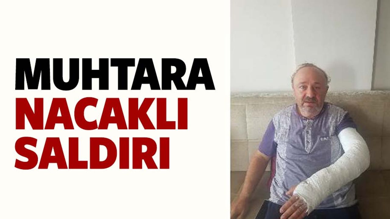 Sokak ortasında nacaklı dehşet! Mahalle muhtarı ölümden döndü