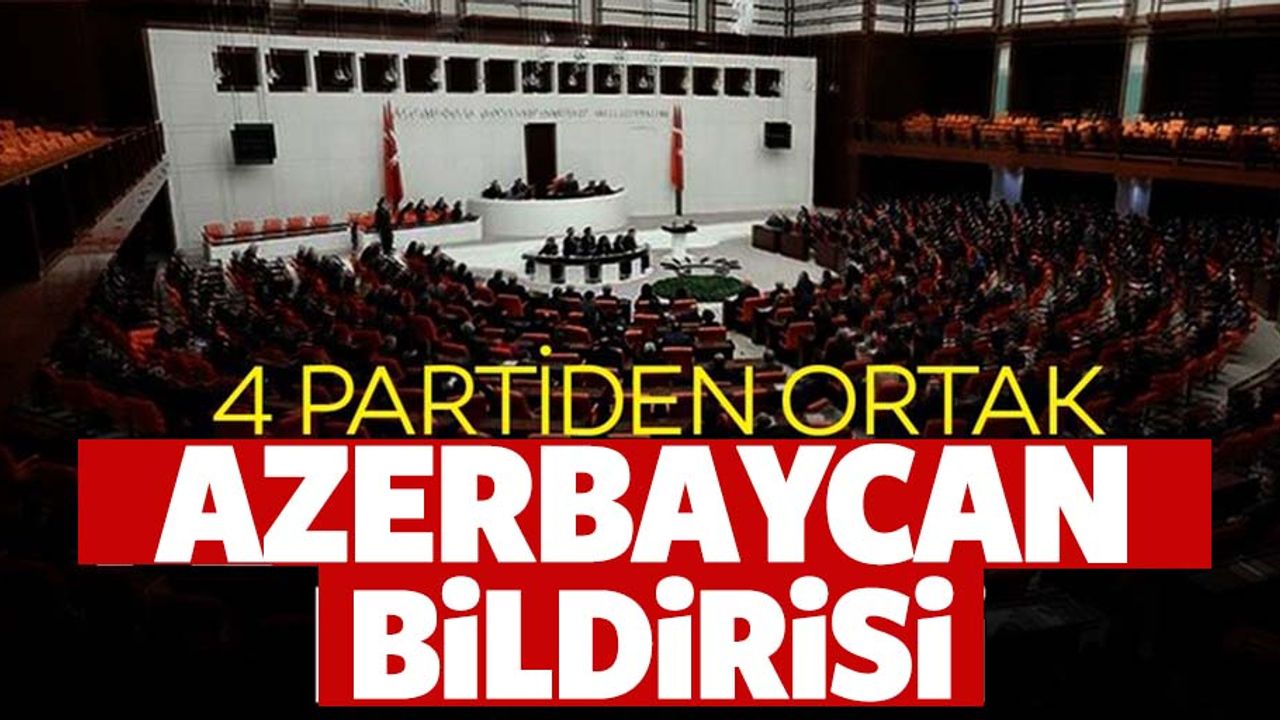 TBMM'de 4 partiden ortak Azerbaycan bildirisi