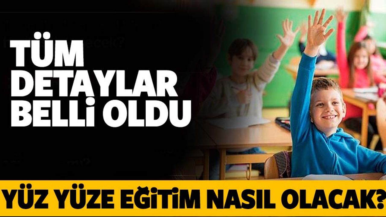 Yüz Yüze Eğitimin Detayları Belli Oldu