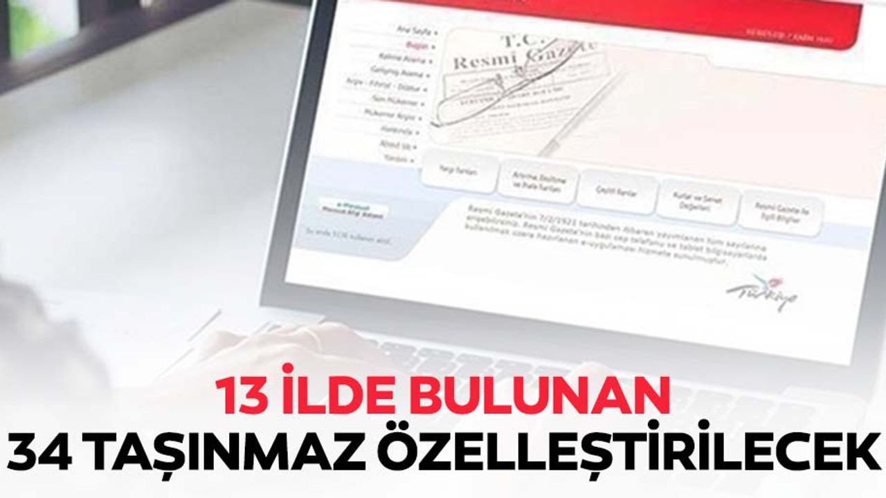 13 ilde bulunan 34 taşınmaz özelleştirilecek