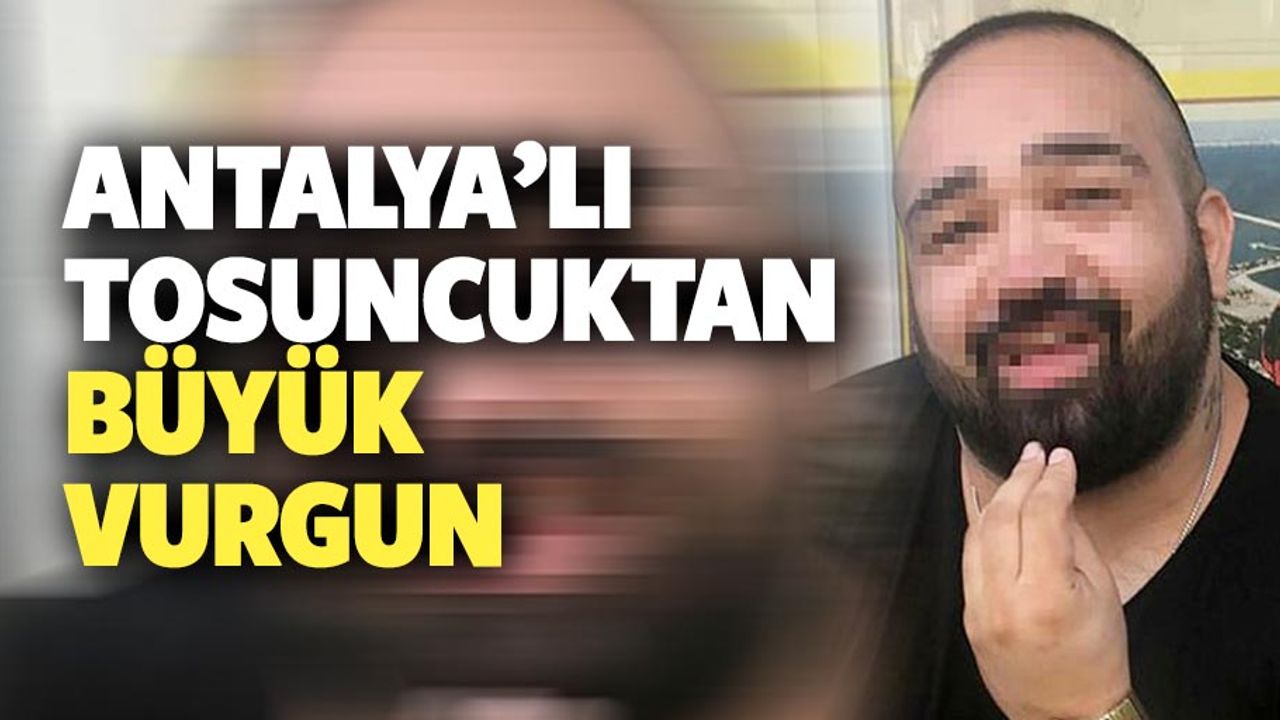 'Antalyalı tosuncuk'tan 750 bin TL'lik vurgun iddiası