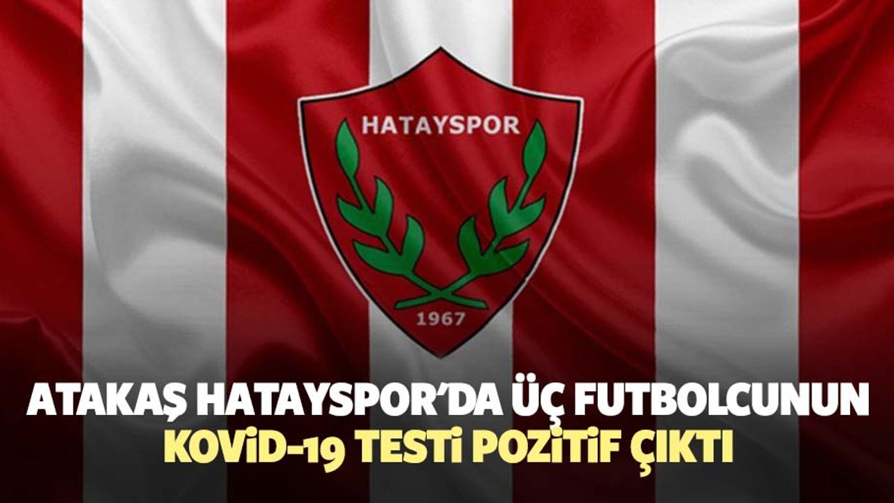 Atakaş Hatayspor'da 3 Futbolcunun Daha Kovid-19 Testi Pozitif Çıktı
