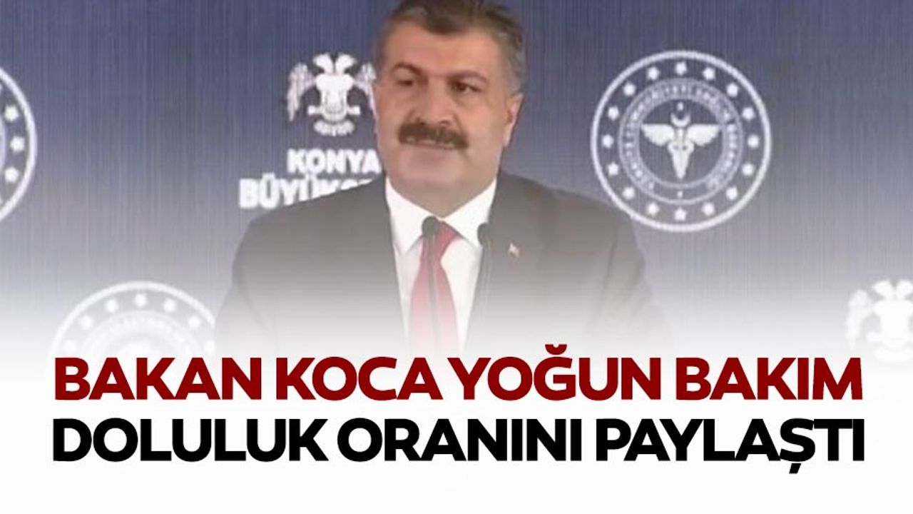 Bakan Koca, yoğun bakım doluluk oranını paylaştı