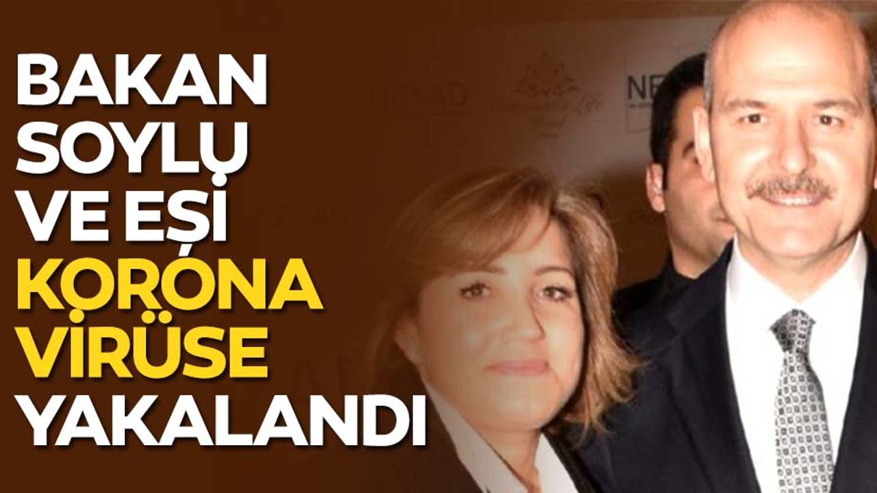 Bakan Soylu ve eşi Korona Virüse yakalandı