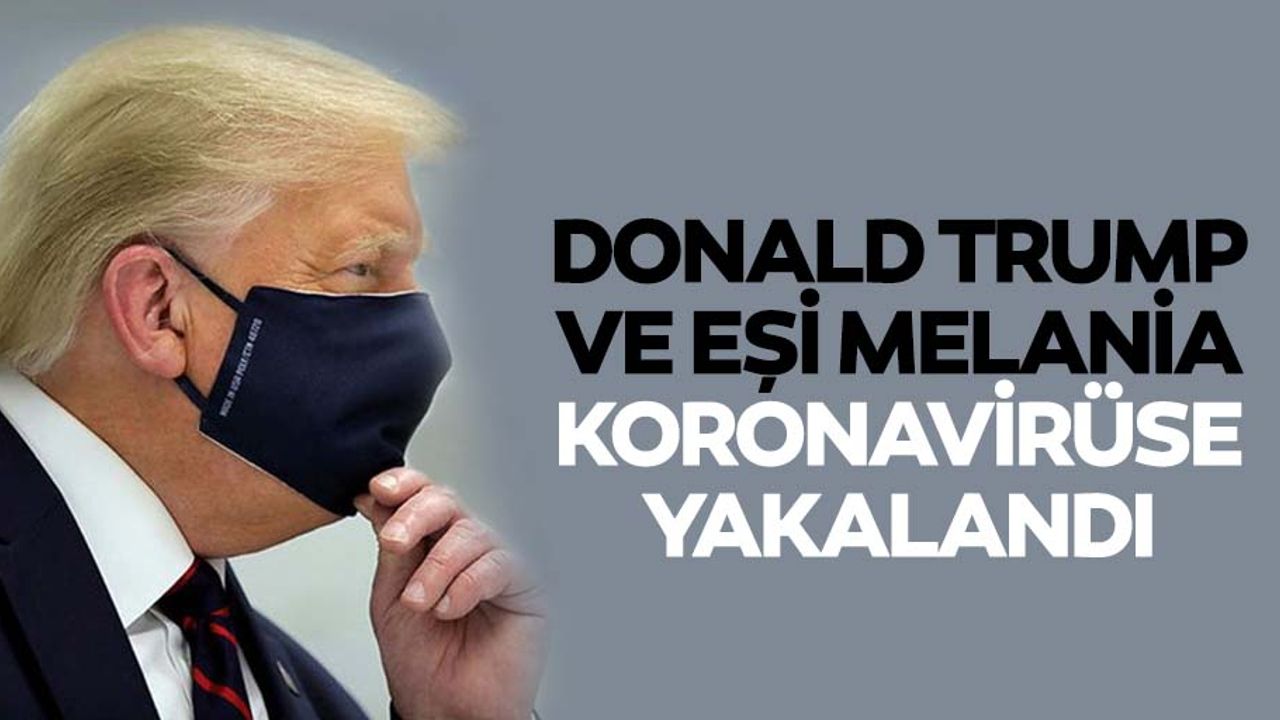 Donald Trump ve eşi Koronavirüse yakalandı