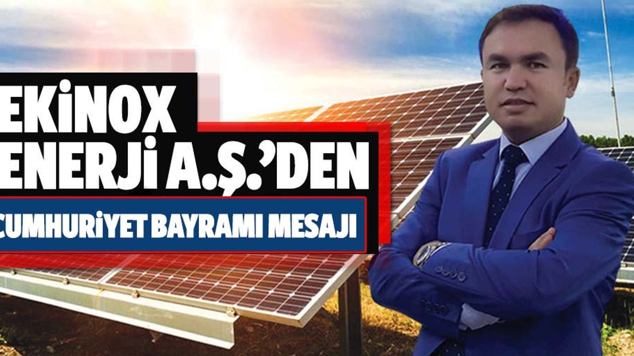 Ekinox Enerji A.Ş.’den 29 Ekim Cumhuriyet bayramı mesajı