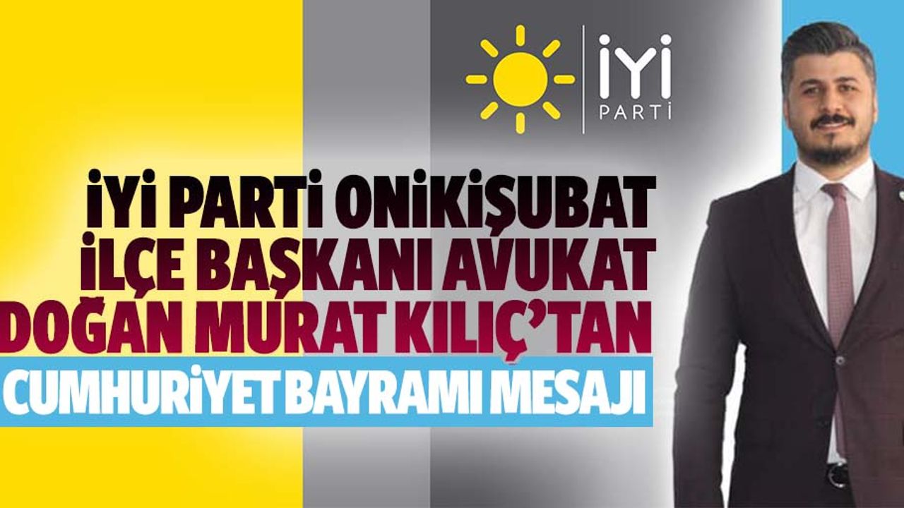 İyİ Parti Onikişubat İlçe Başkanı Avukat Doğan Murat Kılıç’tan 29 Ekim mesajı