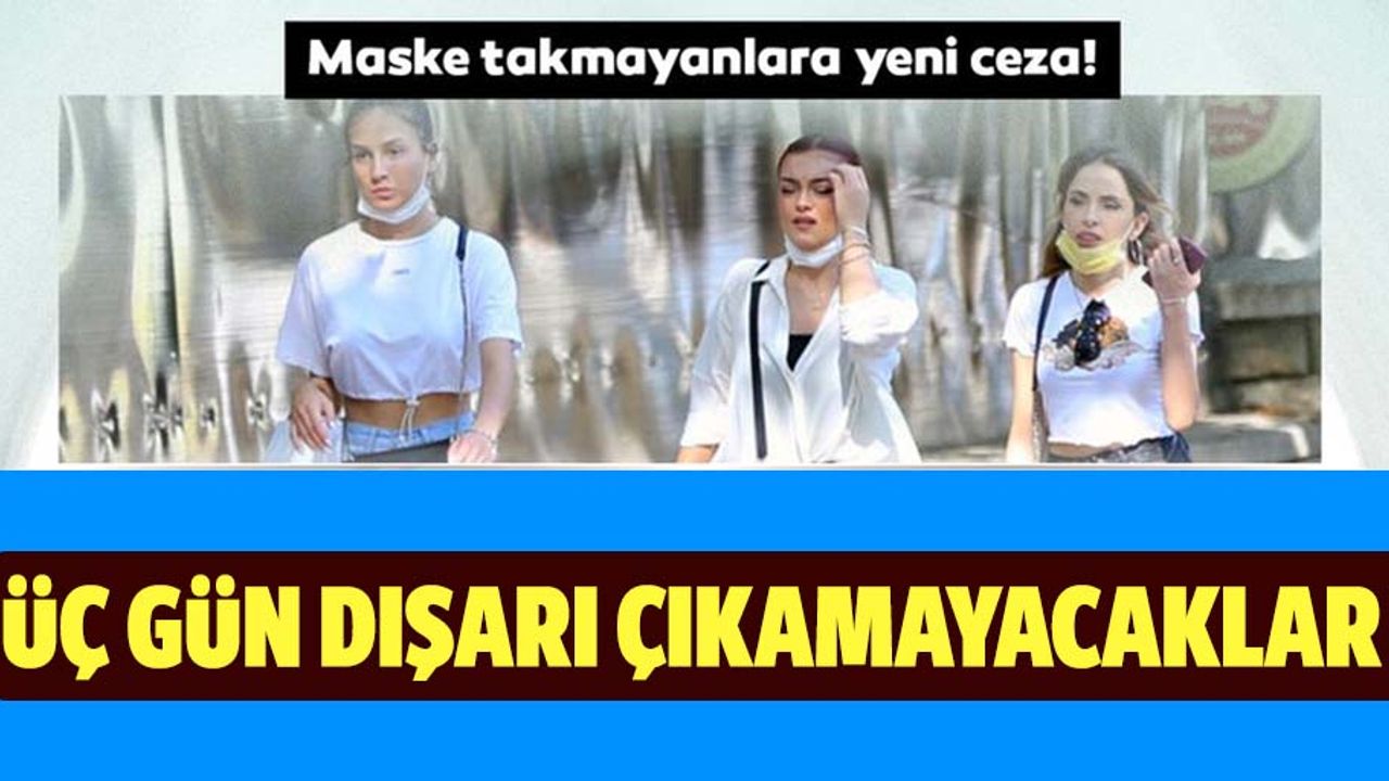 Maske takmayanlara yeni yaptırım! 3 gün sokağa çıkmak yasak...