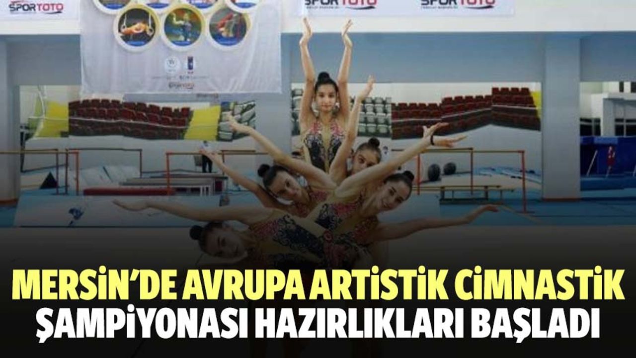 Mersin'de avrupa artistik cimnastik şampiyonası hazırlıkları başladı