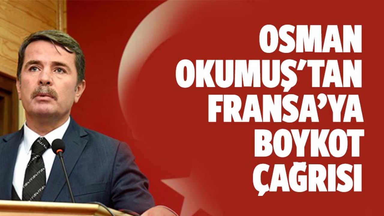 Osman Okumuş'tan Fransa’ya boykot çağrısı