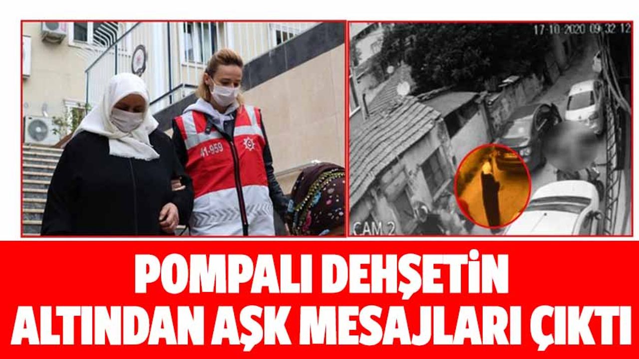 Pompalı dehşetin altından aşk mesajları çıktı