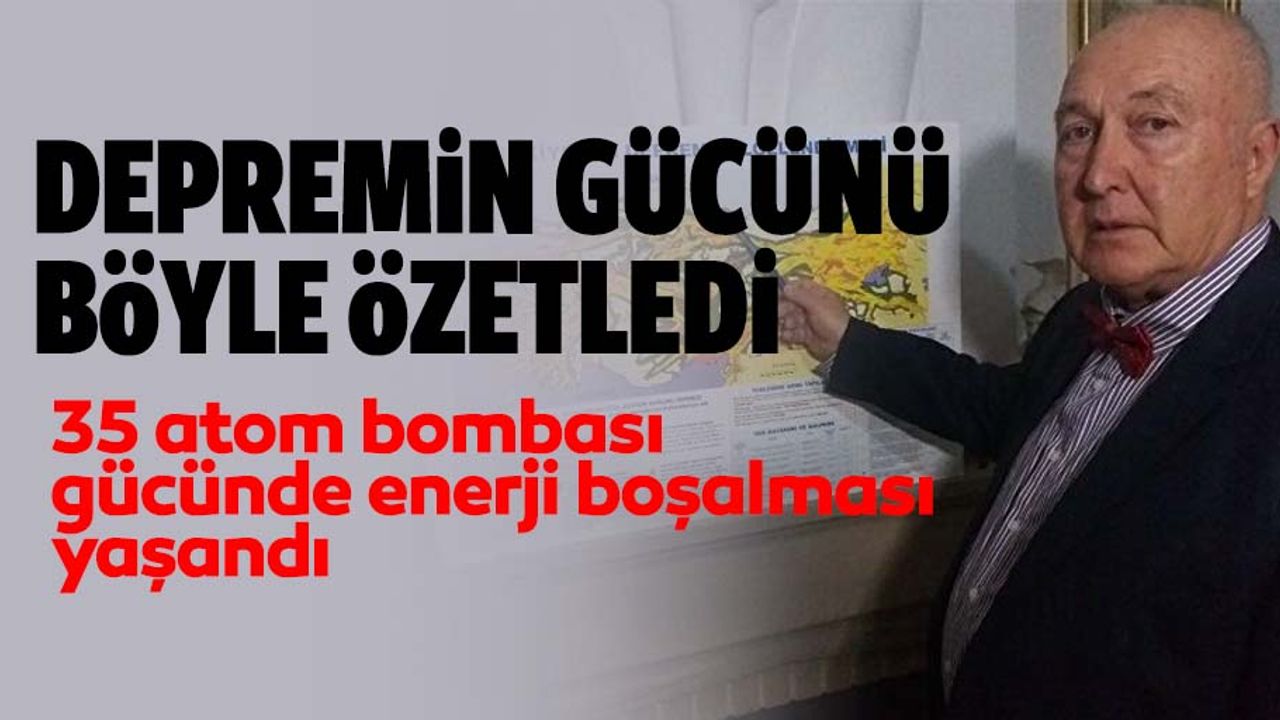 Prof. Dr. Ahmet Ercan: Depremde 35 atom bombası gücünde enerji boşalması yaşandı