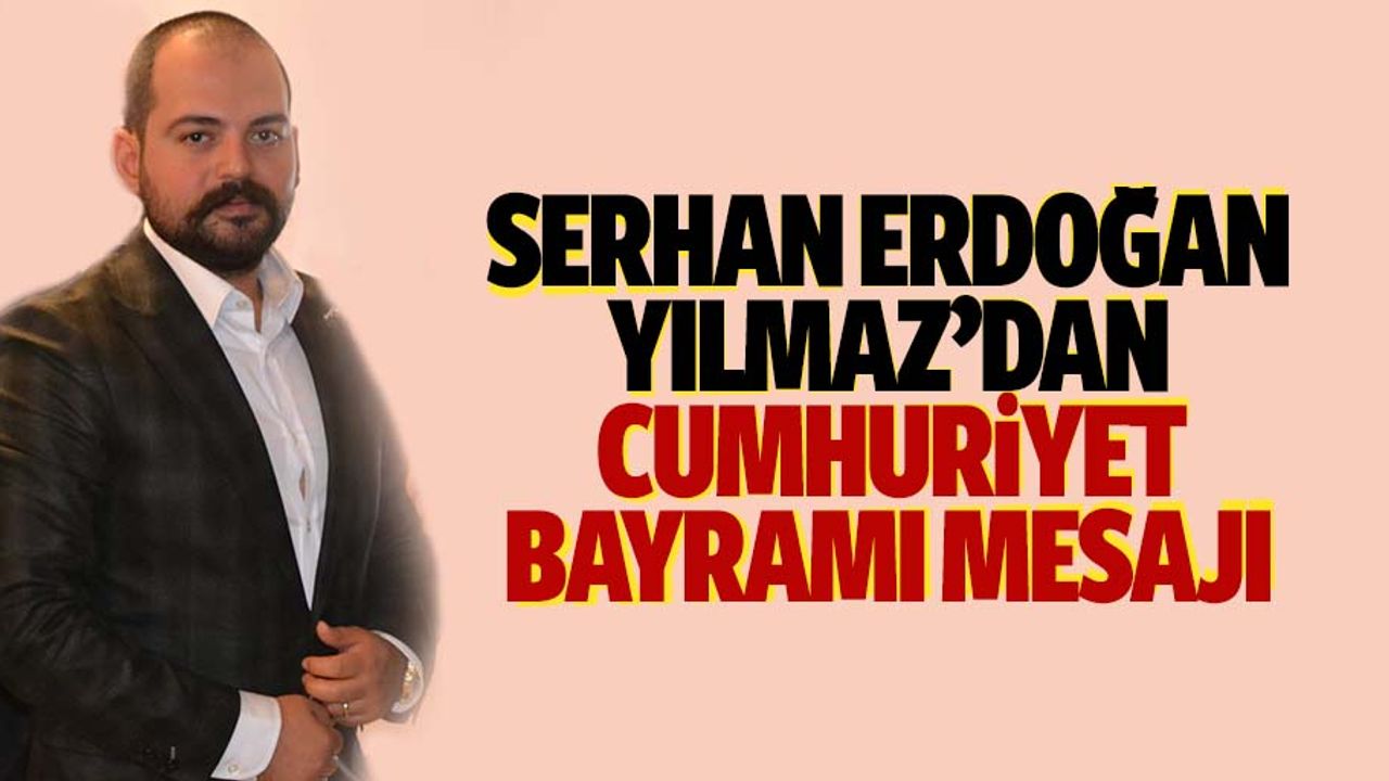 Serhan Erdoğanyılmaz’dan Cumhuriyet bayramı mesajı