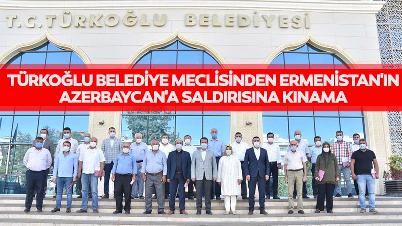 Türkoğlu Belediye Meclisinden Ermenistan'ın Azerbaycan'a Saldırısına Kınama