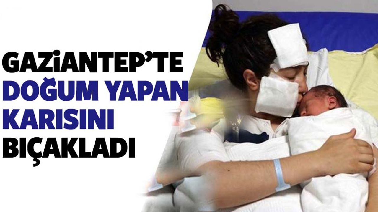 Yeni doğum yapan eşini hastane odasında bıçakladı!