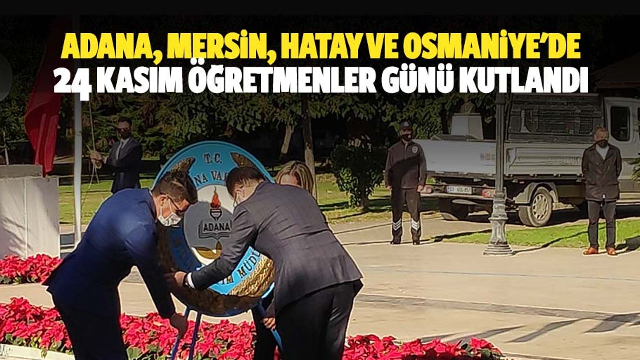 Adana, Mersin, Hatay Ve Osmaniye'de 24 Kasım Öğretmenler Günü Kutlandı
