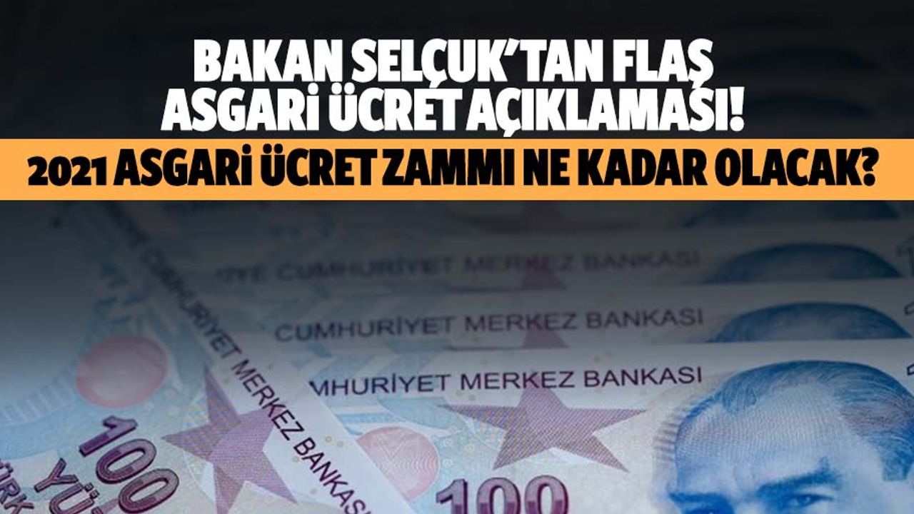 Bakan Selçuk'tan flaş asgari ücret açıklaması! 2021 asgari ücret zammı ne kadar olacak?