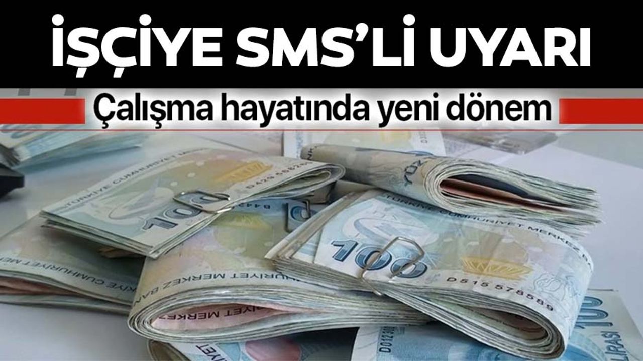 Çalışma hayatında yeni dönem! İşçiye SMS'li uyarı