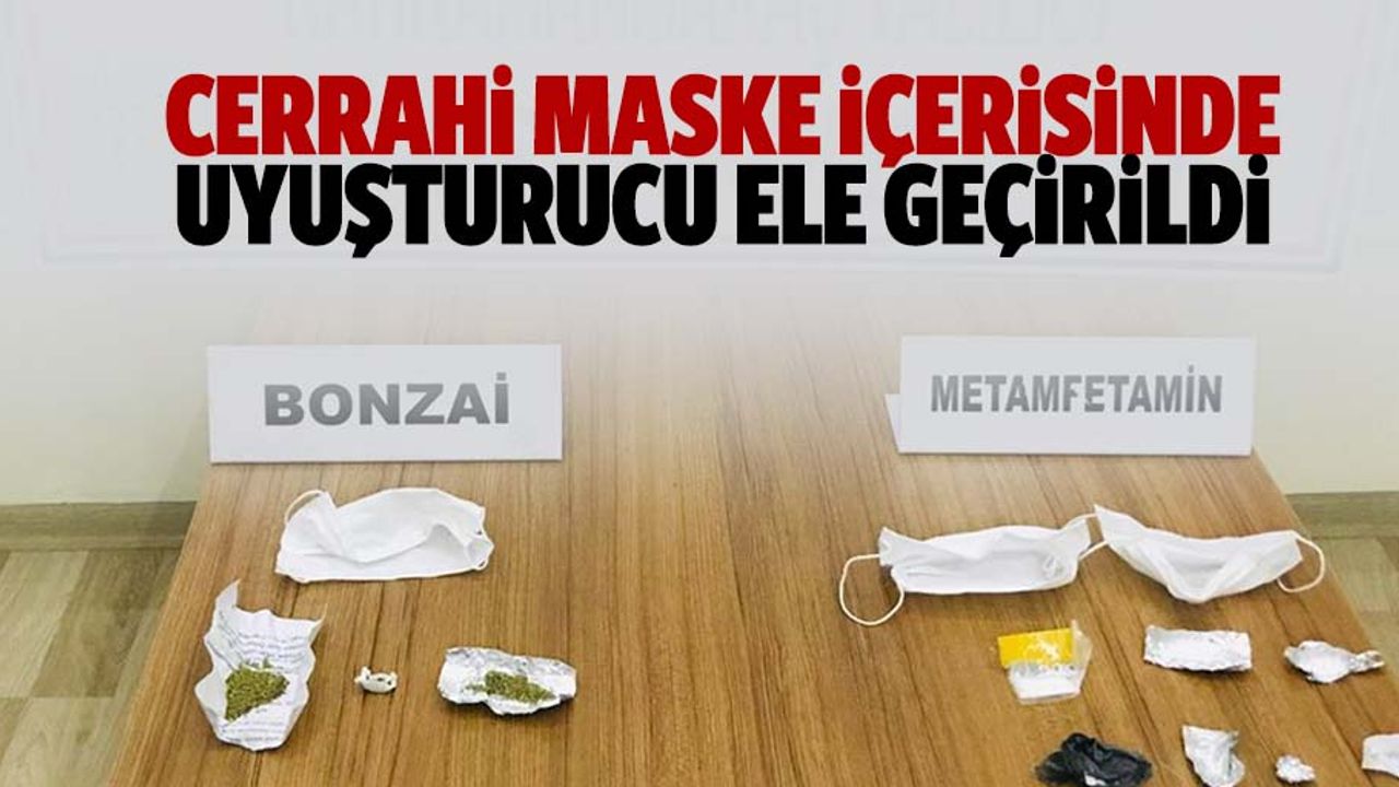 Cerrahi maske içerisinde uyuşturucu ele geçirildi