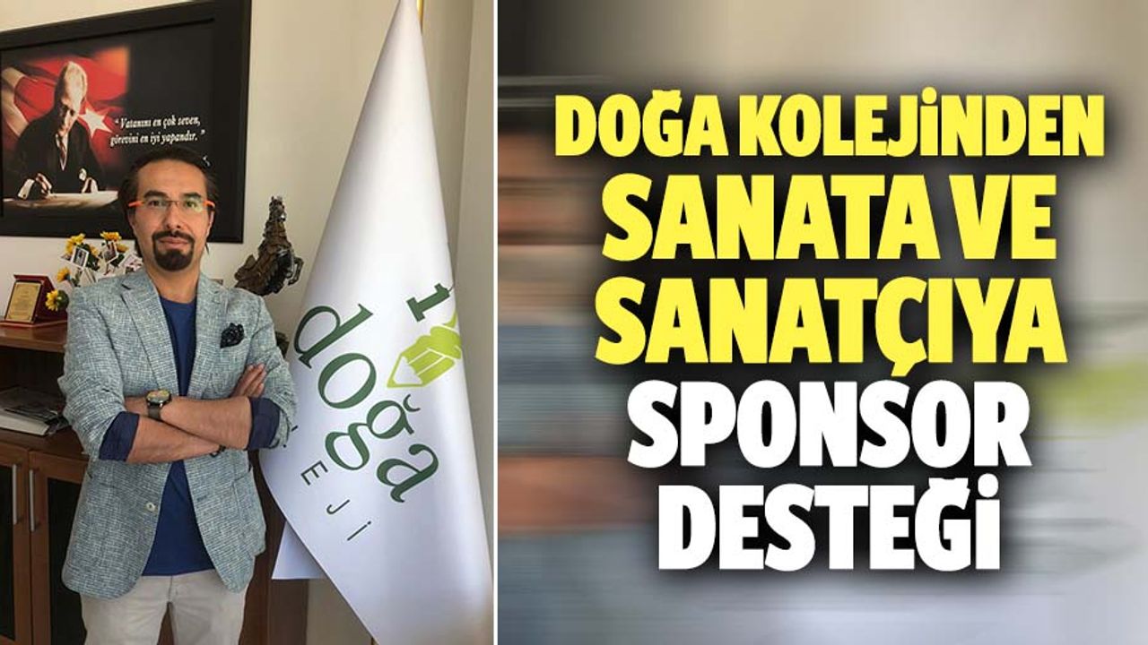 Doğa Kolejinden sanata ve sanatçıya sponsor desteği