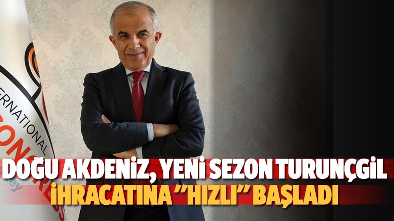 Doğu Akdeniz, yeni sezon turunçgil ihracatına "hızlı" başladı