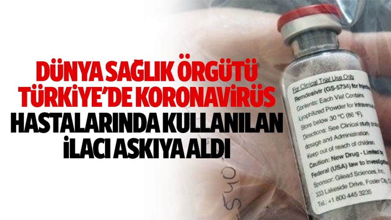 Dünya Sağlık Örgütü, Türkiye'de Koronavirüs Hastalarında Kullanılan İlacı Askıya Aldı