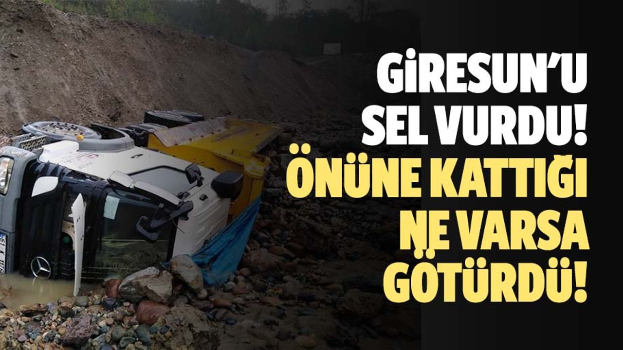 Giresun'u sel vurdu! Önüne kattığı ne varsa götürdü!