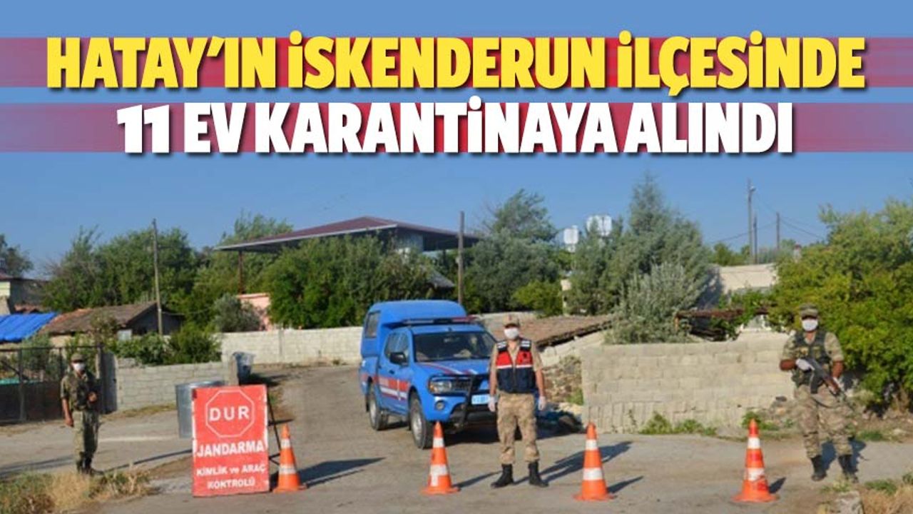 Hatay'ın İskenderun ilçesinde 11 ev karantinaya alındı