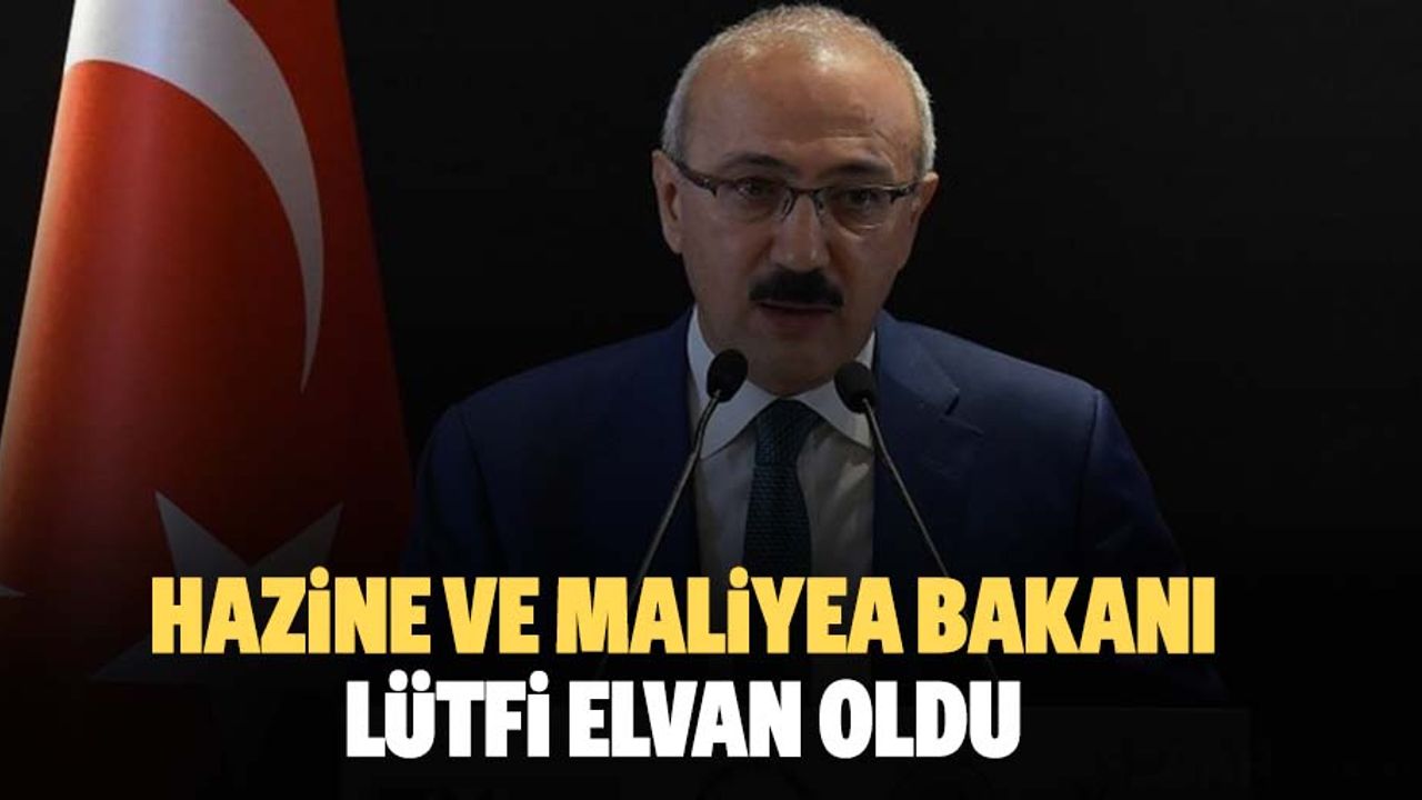 Hazine ve Maliyea Bakanı Lütfi Elvan Oldu