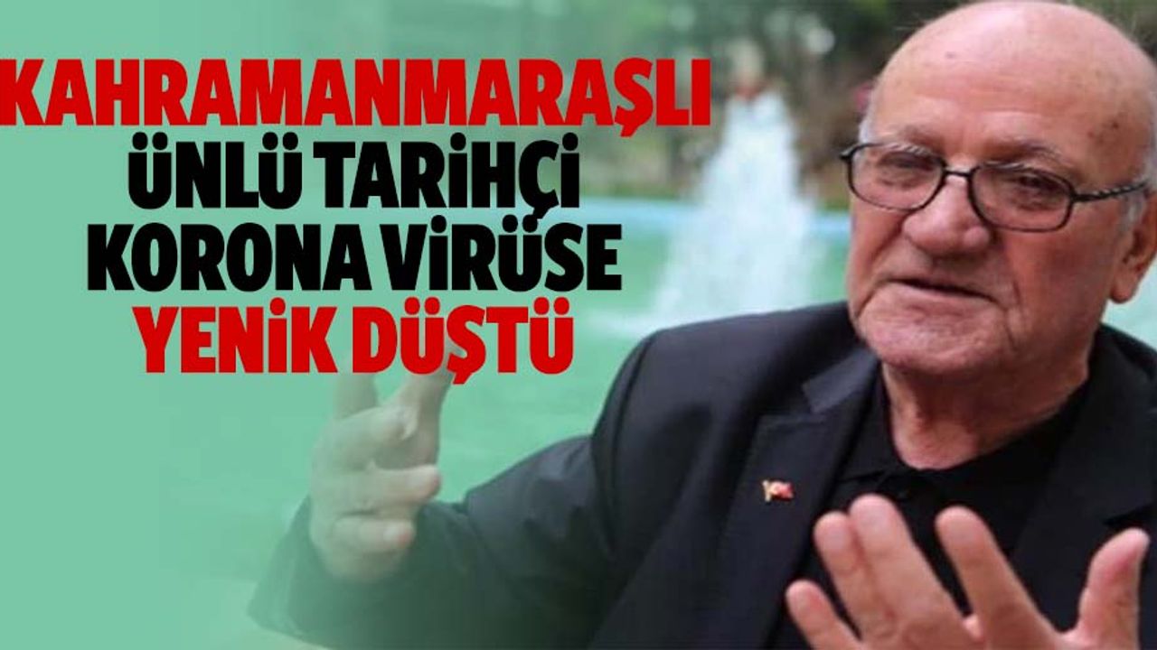 Kahramanmaraşlı ünlü tarihçi korona virüse yenik düştü