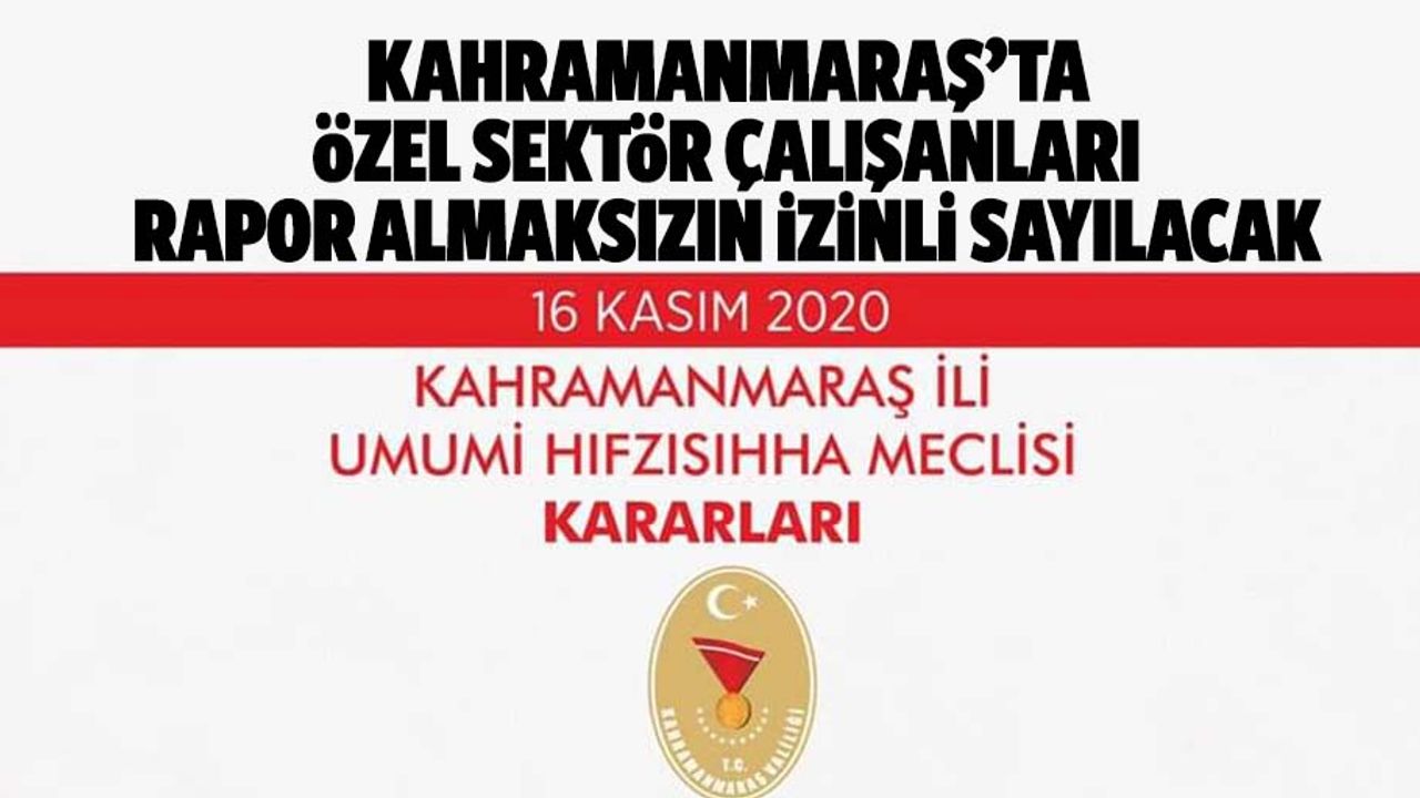 Kahramanmaraş’ta özel sektör çalışanları rapor almaksızın izinli sayılacak