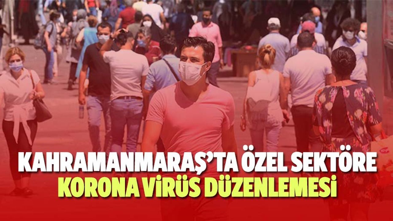 Kahramanmaraş’ta özel sektöre korona virüs düzenlemesi