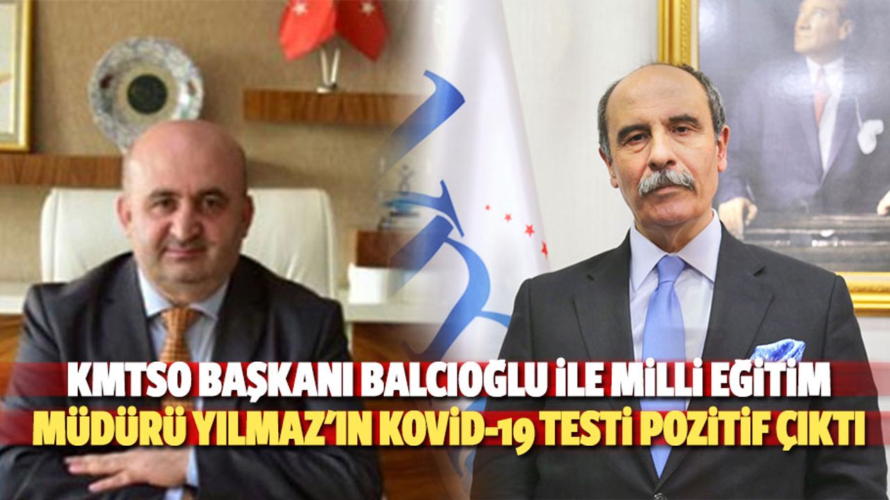 KMTSO Başkanı Balcıoğlu İle Milli Eğitim Müdürü Yılmaz'ın Kovid-19 Testi Pozitif Çıktı