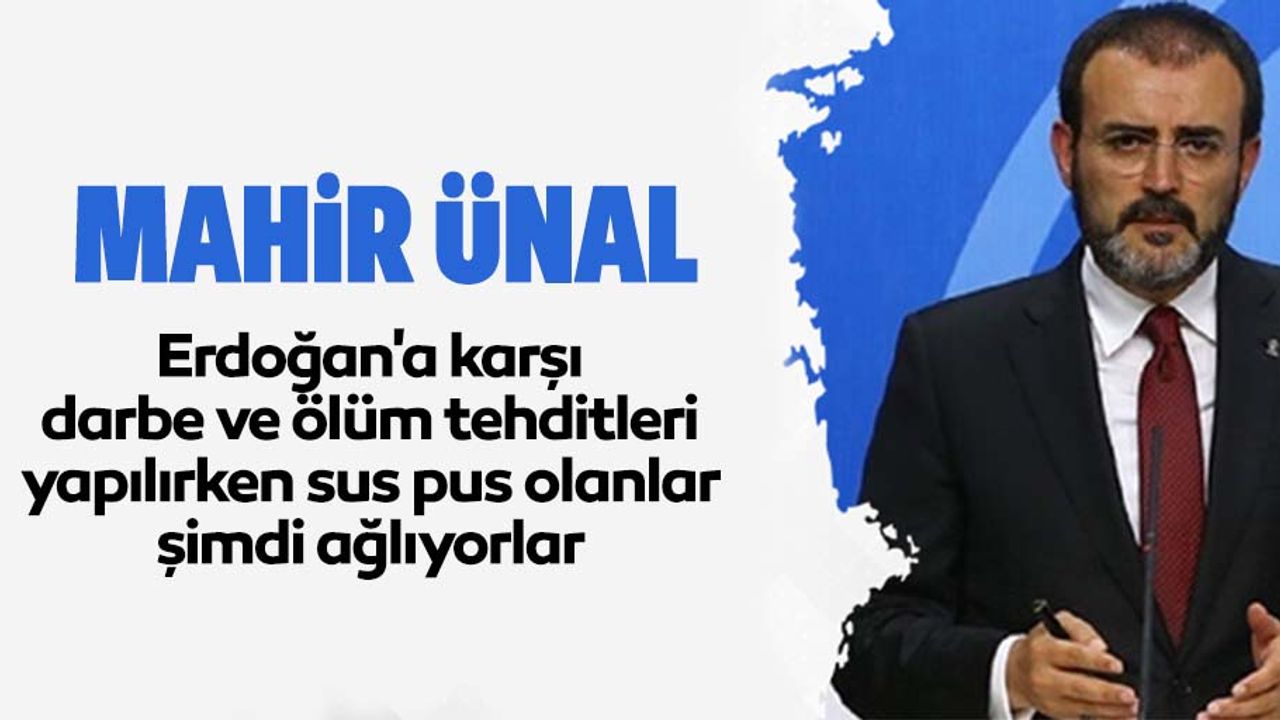Mahir Ünal'dan Alaattin Çakıcı açıklaması, Erdoğan'a karşı darbe ve ölüm tehditleri yapılırken sus pus olanlar, şimdi ağlıyorlar