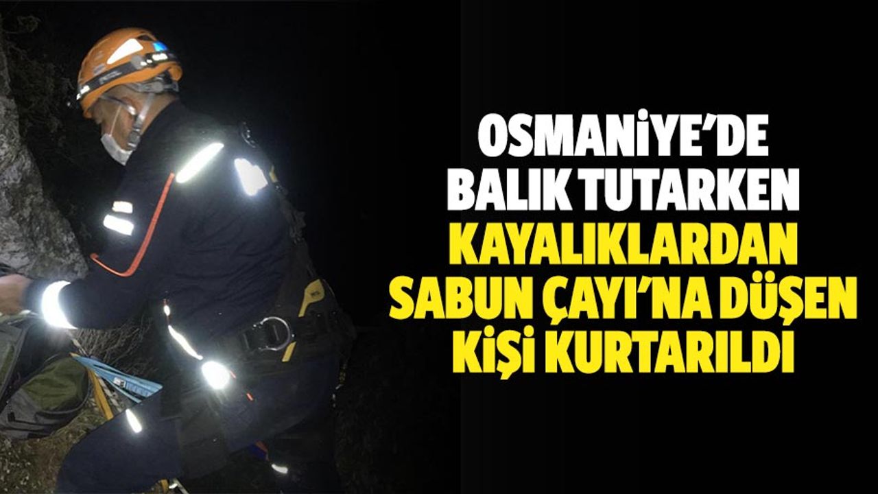 Osmaniye'de balık tutarken kayalıklardan Sabun çayı'na düşen kişi kurtarıldı