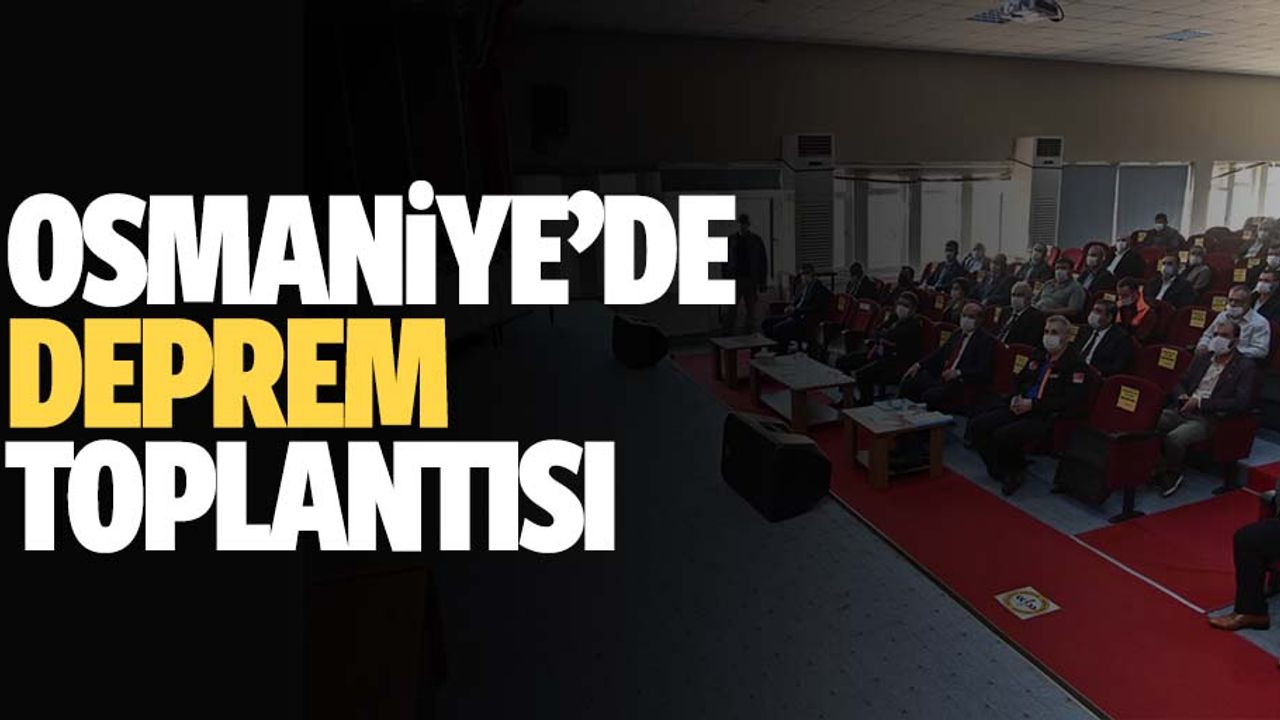 Osmaniye’de "Deprem ve Doğal Afet Yönetimi" toplantısı