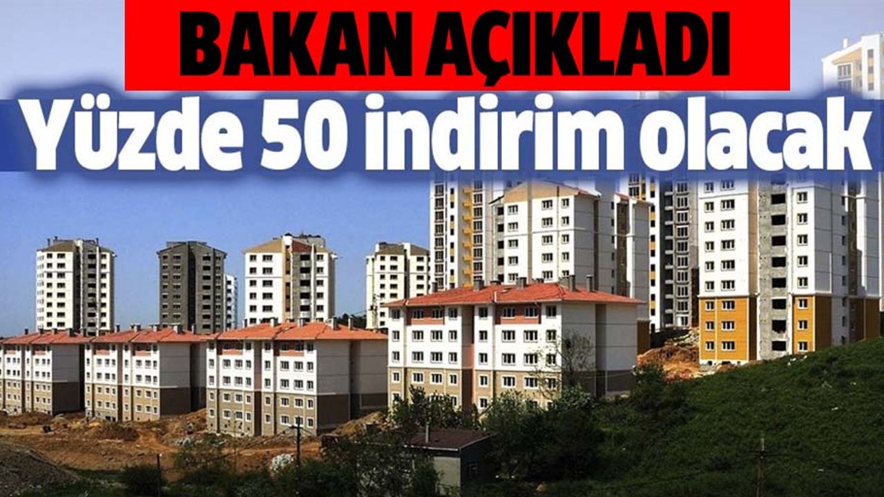 Yeni yapılacak konutlarda yüzde 40-50 oranında indirim yapılacak