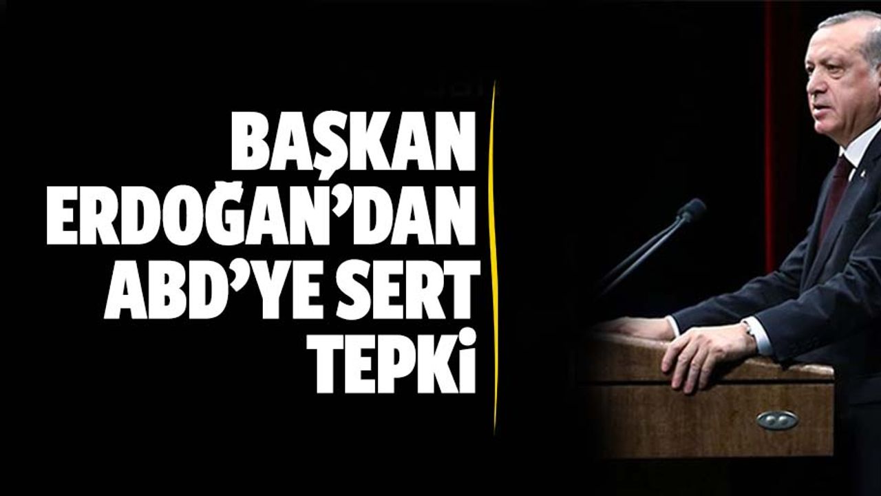Başkan Erdoğan'dan ABD'ye çok sert yaptırım tepkisi, Bu nasıl bir ittifaktır!
