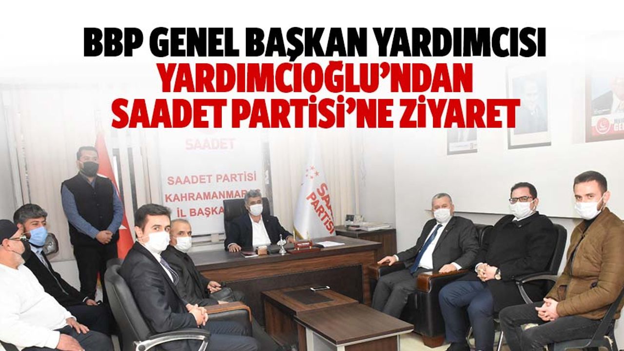 Bbp Genel Başkan Yardımcısı Yardımcıoğlu’ndan Saadet Partisi’ne Ziyaret