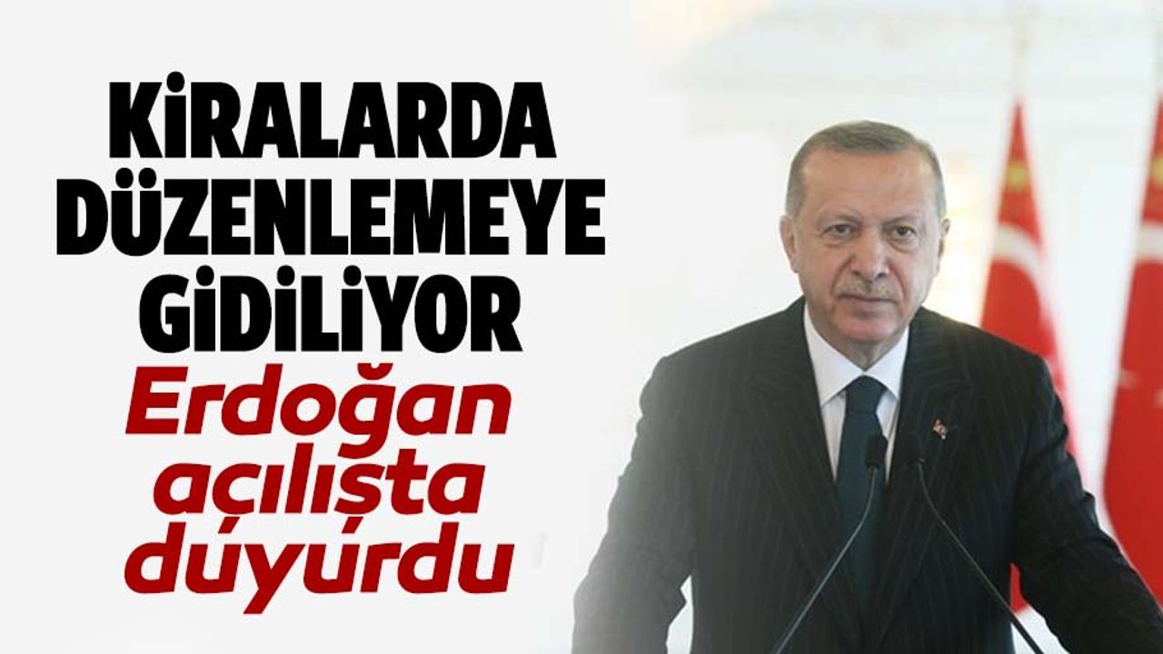 Erdoğan duyurdu, Kira düzenlemesine gidiliyor