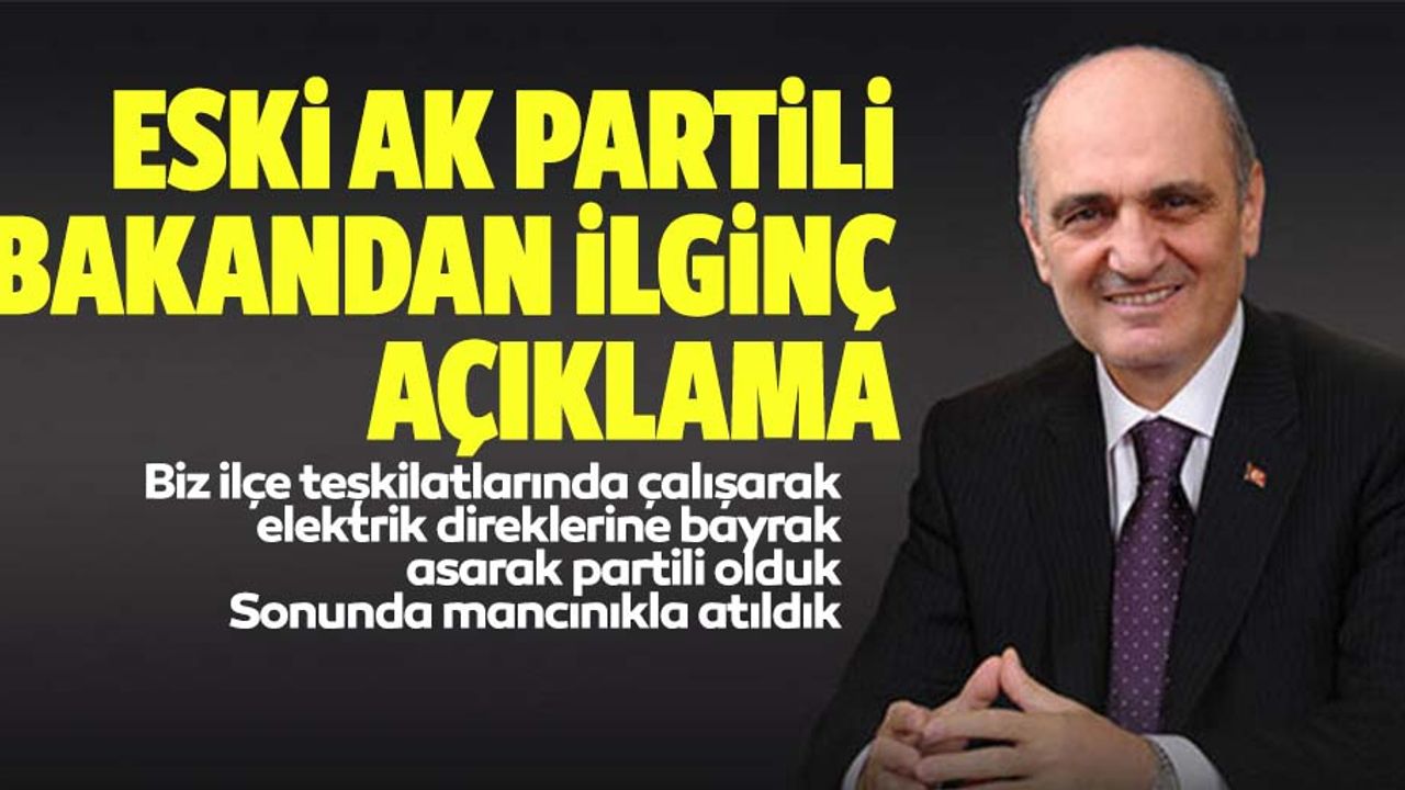 Eski Ak Partili Bakandan İlginç Açıklama